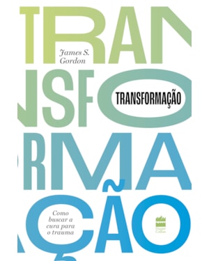 TRANSFORMAÇÃO: COMO BUSCAR A CURA PARA O TRAUMA
