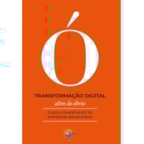 TRANSFORMAÇÃO DIGITAL ALÉM DO ÓBVIO: CASOS COMENTADOS DE EMPRESAS BRASILEIRAS