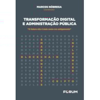 TRANSFORMAÇÃO DIGITAL E ADMINISTRAÇÃO PÚBLICA: "O FUTURO NÃO É MAIS COMO ERA ANTIGAMENTE"
