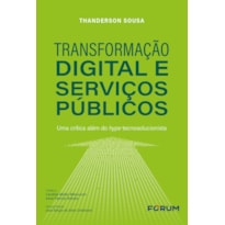 TRANSFORMAÇÃO DIGITAL E SERVIÇOS PÚBLICOS: UMA CRÍTICA ALÉM DO HYPE TECNOSOLUCIONISTA