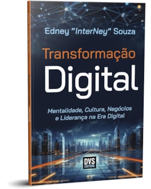 TRANSFORMAÇÃO DIGITAL: MENTALIDADE, CULTURA, NEGÓCIOS E LIDERANÇA NA ERA DIGITAL