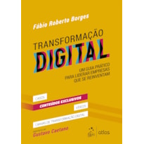 TRANSFORMAÇÃO DIGITAL: UM GUIA PRÁTICO PARA LIDERAR EMPRESAS QUE SE REINVENTAM