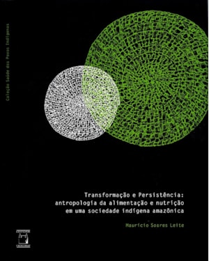TRANSFORMAÇÃO E PERSISTÊNCIA - ANTROPOLOGIA DA ALIMENTAÇÃO E NUTRIÇÃO EM UMA SOCIEDADE INDÍGENA AMAZÔNICA