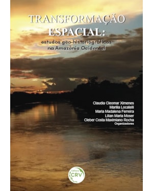 TRANSFORMAÇÃO ESPACIAL: ESTUDOS GEO-HISTORIOGRÁFCOS NA AMAZÔNIA OCIDENTAL