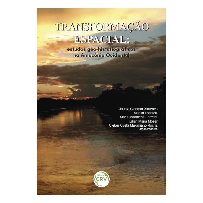 TRANSFORMAÇÃO ESPACIAL: ESTUDOS GEO-HISTORIOGRÁFCOS NA AMAZÔNIA OCIDENTAL