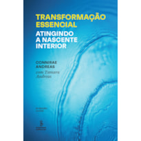 TRANSFORMAÇÃO ESSENCIAL: ATINGINDO A NASCENTE INTERIOR