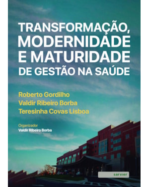 TRANSFORMAÇÃO, MODERNIDADE E MATURIDADE DE GESTÃO NA SAÚDE
