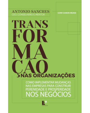 Transformação nas Organizações: Como implementar mudanças nas empresas para construir perenidade e prosperidade nos negócios