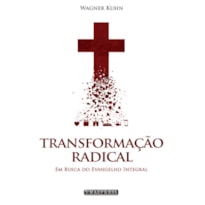 TRANSFORMAÇÃO RADICAL: EM BUSCA DO EVANGELHO INTEGRAL