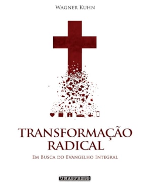 TRANSFORMAÇÃO RADICAL: EM BUSCA DO EVANGELHO INTEGRAL