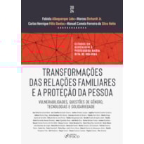 TRANSFORMAÇÕES DAS RELAÇÕES FAMILIARES E A PROTEÇÃO DA PESSOA - 1ª ED - 2024: VULNERABILIDADES, QUESTÕES DE GÊNERO, TECNOLOGIAS E SOLIDARIEDADE
