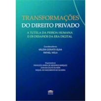 TRANSFORMAÇÕES DO DIREITO PRIVADO - A TUTELA DA PESSOA HUMANA E OS DESAFIOS DA ERA DIGITAL
