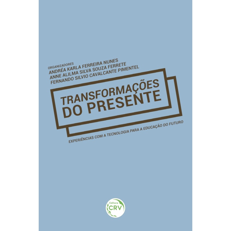 TRANSFORMAÇÕES DO PRESENTE: EXPERIÊNCIAS COM A TECNOLOGIA PARA A EDUCAÇÃO DO FUTURO