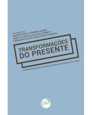 TRANSFORMAÇÕES DO PRESENTE: EXPERIÊNCIAS COM A TECNOLOGIA PARA A EDUCAÇÃO DO FUTURO