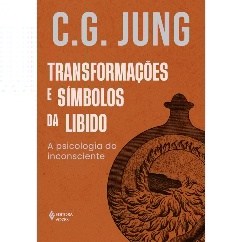 TRANSFORMAÇÕES E SÍMBOLOS DA LIBIDO: A PSICOLOGIA DO INCONSCIENTE