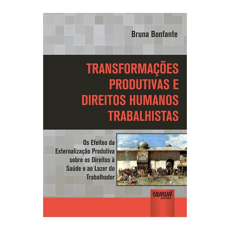 TRANSFORMAÇÕES PRODUTIVAS E DIREITOS HUMANOS TRABALHISTAS - OS EFEITOS DA EXTERNALIZAÇÃO PRODUTIVA SOBRE OS DIREITOS À SAÚDE E AO LAZER DO TRABALHADOR