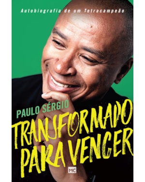 TRANSFORMADO PARA VENCER: AUTOBIOGRAFIA DE UM TETRACAMPEÃO