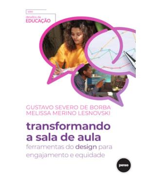 TRANSFORMANDO A SALA DE AULA: FERRAMENTAS DO DESIGN PARA ENGAJAMENTO E EQUIDADE