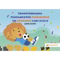 Transformando pensamentos pessimistas em otimistas com Leleco