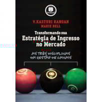 TRANSFORMANDO SUA ESTRATÉGIA DE INGRESSO NO MERCADO: AS TRÊS DISCIPLINAS DA GESTÃO DE CANAIS
