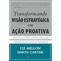 Transformando visão estratégica em ação proativa: guia prático para operacionalizar e desenvolver ações estratégicas
