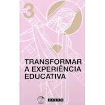 TRANSFORMAR A EXPERIÊNCIA EDUCATIVA - VOLUME 3 - COLECAO CREMOS