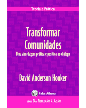 TRANSFORMAR COMUNIDADES: UMA ABORDAGEM PRÁTICA E POSITIVA AO DIÁLOGO