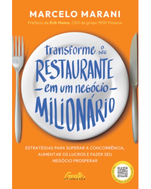 TRANSFORME O SEU RESTAURANTE EM UM NEGÓCIO MILIONÁRIO: ESTRATÉGIAS PARA SUPERAR A CONCORRÊNCIA, AUMENTAR OS LUCROS E FAZER SEU NEGÓCIO PROSPERAR