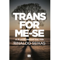 TRANSFORME-SE - A FÉ PODE RENOVAR SUA VIDA