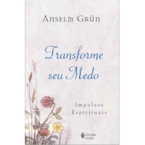 TRANSFORME SEU MEDO: IMPULSOS ESPIRITUAIS