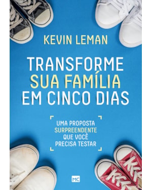 TRANSFORME SUA FAMÍLIA EM CINCO DIAS: UMA PROPOSTA SURPREENDENTE QUE VOCÊ PRECISA TESTAR