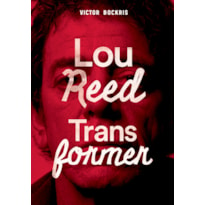 Transformer: a história completa de lou reed