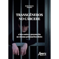 TRANSGÊNEROS NO CÁRCERE: A LUTA CONTRA O PRECONCEITO NO SISTEMA PRISIONAL BRASILEIRO