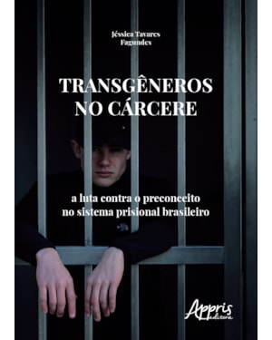 TRANSGÊNEROS NO CÁRCERE: A LUTA CONTRA O PRECONCEITO NO SISTEMA PRISIONAL BRASILEIRO