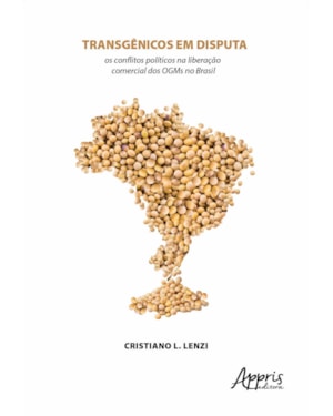 TRANSGÊNICOS EM DISPUTA: OS CONFLITOS POLÍTICOS NA LIBERAÇÃO COMERCIAL DOS OGMS NO BRASIL