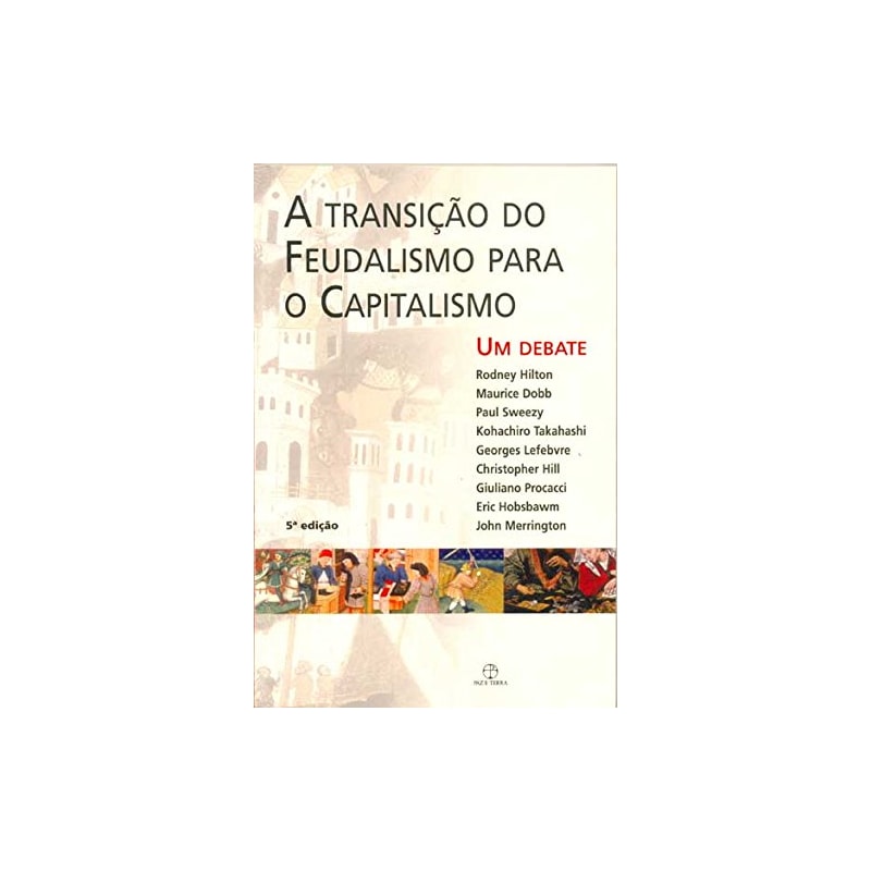 TRANSIÇÃO DO FEUDALISMO PARA O CAPITALISMO, A