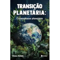 TRANSIÇÃO PLANETÁRIA: COSMOGÊNESE PLANETÁRIA