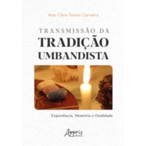 TRANSMISSÃO DA TRADIÇÃO UMBANDISTA: EXPERIÊNCIA, MEMÓRIA E ORALIDADE