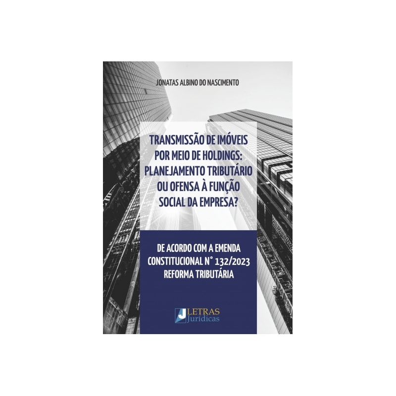 TRANSMISSÃO DE IMÓVEIS POR MEIO DE HOLDINGS: PLANEJAMENTO TRIBUTÁRIO OU OFENSA À FUNÇÃO SOCIAL DA EMPRESA?