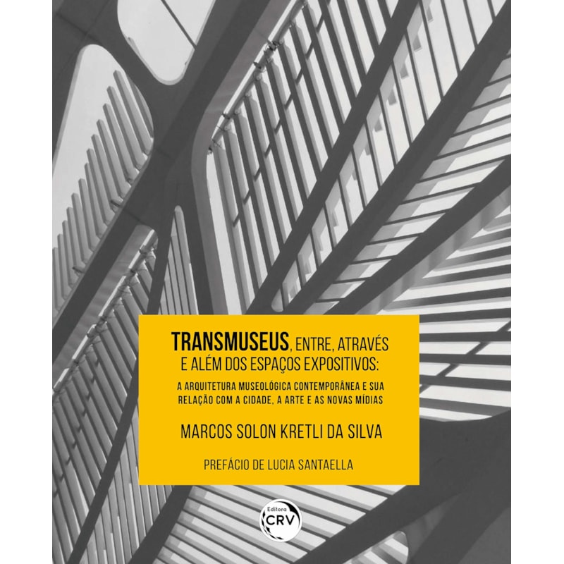 TRANSMUSEUS, ENTRE, ATRAVÉS E ALÉM DOS ESPAÇOS EXPOSITIVOS: A ARQUITETURA MUSEOLÓGICA CONTEMPORÂNEA E SUA RELAÇÃO COM A CIDADE, A ARTE E AS NOVAS MÍDIAS