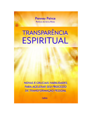 Transparência espiritual: Novas e cruciais habilidades para acelerar seu processo de transformação pessoal