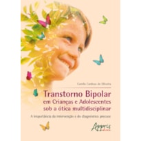 TRANSTORNO BIPOLAR EM CRIANÇAS E ADOLESCENTES SOB A À"TICA MULTIDISCIPLINAR: A IMPORTÂNCIA DA INTERVENÇÃO E DO DIAGNÓSTICO PRECOCE