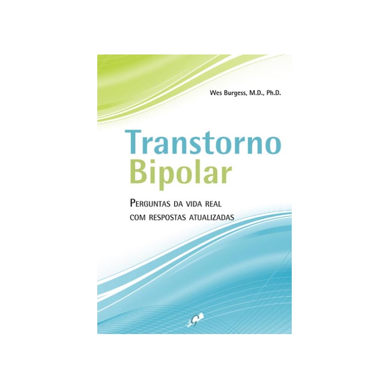 TRANSTORNO BIPOLAR: PERGUNTAS DA VIDA REAL COM RESPOSTAS ATUALIZADAS