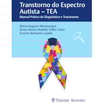 TRANSTORNO DO ESPECTRO AUTISTA - TEA: MANUAL PRÁTICO DE DIAGNÓSTICO E TRATAMENTO