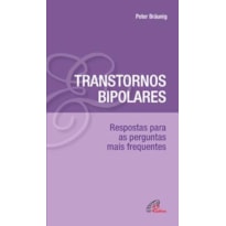 TRANSTORNOS BIPOLARES: RESPOSTAS PARA AS PERGUNTAS MAIS FREQUENTES