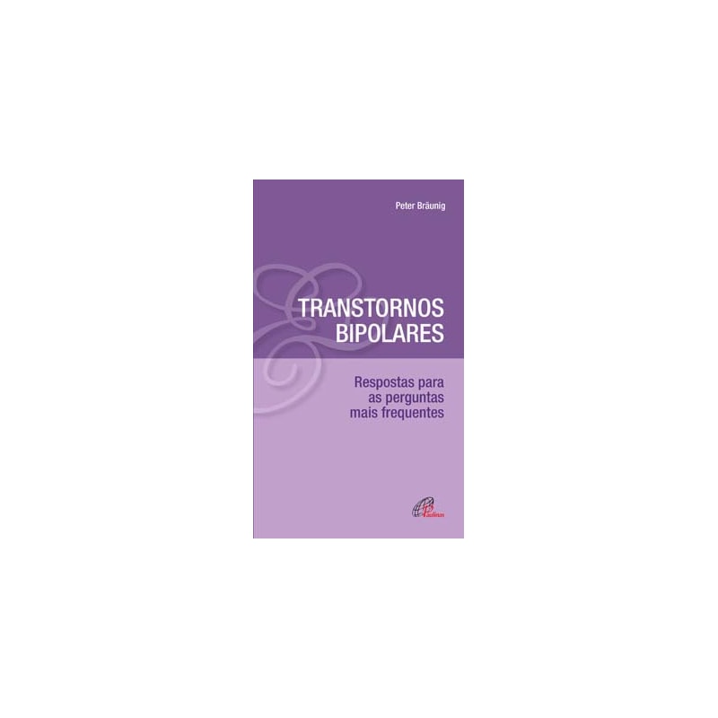 TRANSTORNOS BIPOLARES: RESPOSTAS PARA AS PERGUNTAS MAIS FREQUENTES