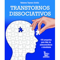 TRANSTORNOS DISSOCIATIVOS: 100 PERGUNTAS PARA FALAR DE AUTOCONCIÊNCIA E IDENTIDADE