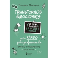 TRANSTORNOS EMOCIONAIS - O QUE FAZER E O QUE EVITAR: GUIA RÁPIDO PARA PROFESSORES DO ENSINO FUNDAMENTAL - ANOS FINAIS