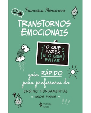 TRANSTORNOS EMOCIONAIS - O QUE FAZER E O QUE EVITAR: GUIA RÁPIDO PARA PROFESSORES DO ENSINO FUNDAMENTAL - ANOS FINAIS