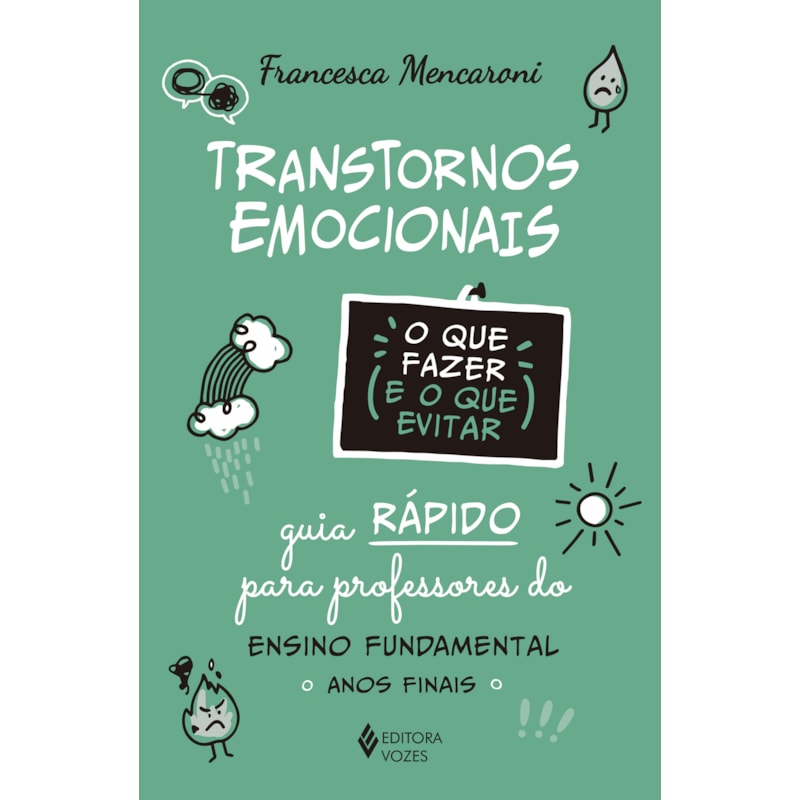 TRANSTORNOS EMOCIONAIS - O QUE FAZER E O QUE EVITAR: GUIA RÁPIDO PARA PROFESSORES DO ENSINO FUNDAMENTAL - ANOS FINAIS